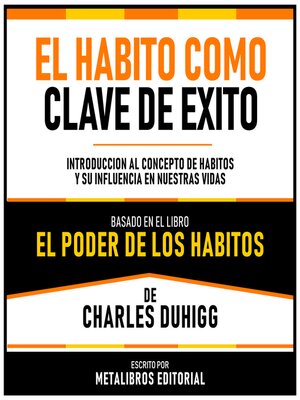 cover image of El Habito Como Clave de Exito--Basado en el Libro El Poder De Los Habitos De Charles Duhigg